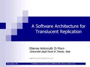 A Software Architecture for Translucent Replication