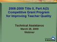 20082009 Title II, Part A3 Competitive Grant Program for Improving Teacher Quality PowerPoint PPT Presentation