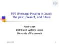 MPJ%20(Message%20Passing%20in%20Java):%20The%20past,%20present,%20and%20future PowerPoint PPT Presentation