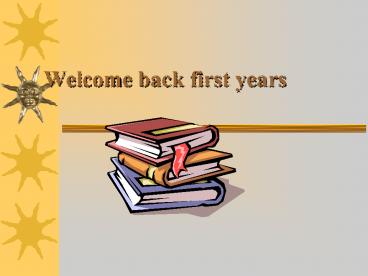 Welcome back first years