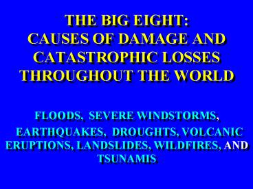 THE BIG EIGHT: CAUSES OF DAMAGE AND CATASTROPHIC LOSSES THROUGHOUT THE WORLD