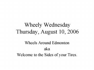 Wheely Wednesday Thursday, August 10, 2006