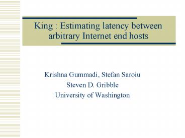 King : Estimating latency between arbitrary Internet end hosts
