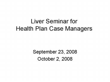 Liver Seminar for Health Plan Case Managers