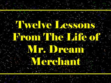 Twelve Lessons From The Life of Mr' Dream Merchant