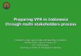 Preparing VPA in Indonesia through multi-stakeholders process PowerPoint PPT Presentation