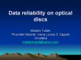Data reliability on optical discs Mladen Tuek Filozofski fakultet, Ivana Lucica 3, Zagreb Hrvatska m PowerPoint PPT Presentation