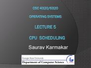 CSC 4320/6320 Operating Systems Lecture 5   CPU Scheduling