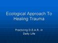 Ecological Approach To Healing Trauma PowerPoint PPT Presentation