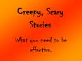 Creepy, Scary Stories PowerPoint PPT Presentation