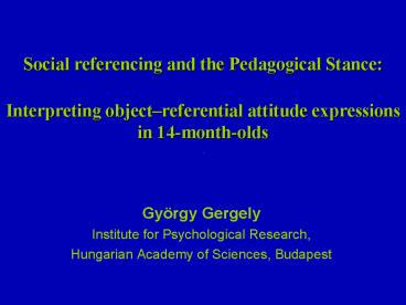 Social referencing and the Pedagogical Stance: Interpreting objectreferential attitude expressions i