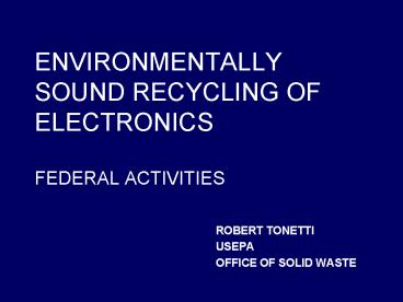 ENVIRONMENTALLY SOUND RECYCLING OF ELECTRONICS FEDERAL ACTIVITIES