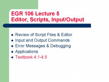 EGR 106 Lecture 5 Editor, Scripts, InputOutput