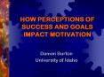 HOW PERCEPTIONS OF SUCCESS AND GOALS IMPACT MOTIVATION PowerPoint PPT Presentation