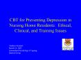 CBT for Preventing Depression in Nursing Home Residents: Ethical, Clinical, and Training Issues PowerPoint PPT Presentation