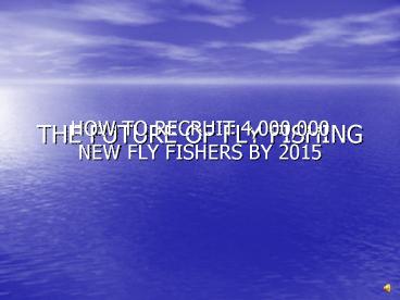 THE FUTURE OF FLY FISHING