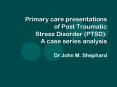 Primary care presentations of Post Traumatic Stress Disorder PTSD: A case series analysis PowerPoint PPT Presentation
