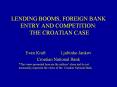 LENDING BOOMS, FOREIGN BANK ENTRY AND COMPETITION: THE CROATIAN CASE PowerPoint PPT Presentation