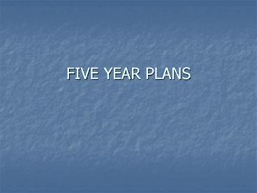 FIVE YEAR PLANS