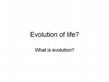 Evolution of life?