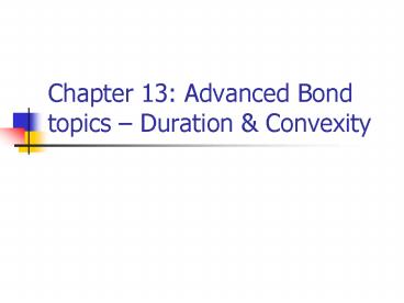 Chapter 13: Advanced Bond topics Duration