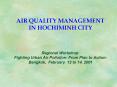 AIR QUALITY MANAGEMENT IN HOCHIMINH CITY Regional Workshop: Fighting Urban Air Pollution From Plan t PowerPoint PPT Presentation