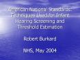 American National Standards: Techniques Used for Infant Hearing Screening and Threshold Estimation R PowerPoint PPT Presentation