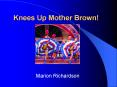 Knees Up Mother Brown! PowerPoint PPT Presentation