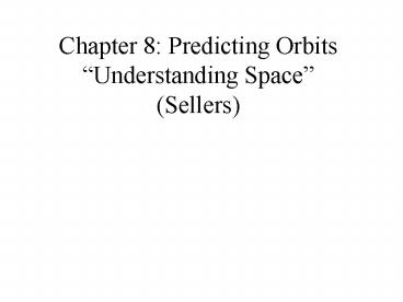 Chapter 8: Predicting Orbits Understanding Space Sellers
