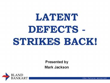 LATENT DEFECTS STRIKES BACK