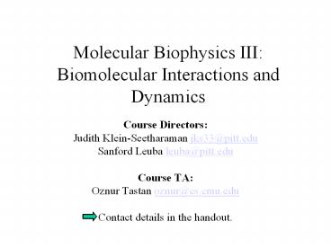 Molecular Biophysics III: Biomolecular Interactions and Dynamics