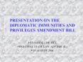 PRESENTATION ON THE DIPLOMATIC IMMUNITIES AND PRIVILEGES AMENDMENT BILL PowerPoint PPT Presentation