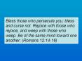 Bless those who persecute you; bless and curse not. Rejoice with those who rejoice, and weep with those who weep. Be of the same mind toward one another; (Romans 12:14-16) PowerPoint PPT Presentation