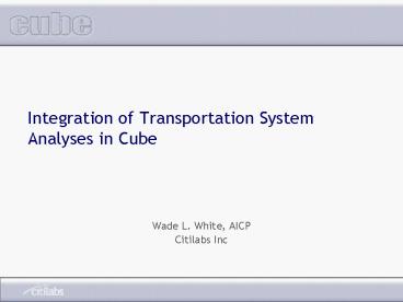 Integration of Transportation System Analyses in Cube