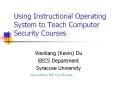 Using Instructional Operating System to Teach Computer Security Courses PowerPoint PPT Presentation