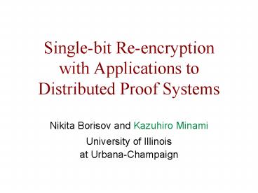 Singlebit Reencryption with Applications to Distributed Proof Systems