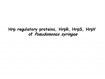 Hrp regulatory proteins, HrpR, HrpS, HrpV