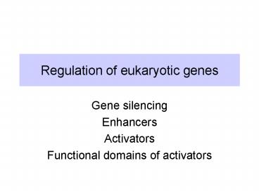 Regulation of eukaryotic genes