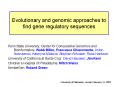 Evolutionary and genomic approaches to find gene regulatory sequences PowerPoint PPT Presentation