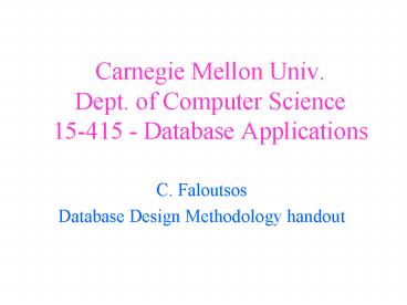 Carnegie Mellon Univ. Dept. of Computer Science 15-415 - Database Applications
