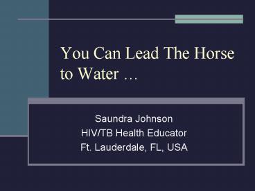 You Can Lead The Horse to Water