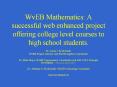 WvEB Mathematics: A successful web enhanced project offering college level courses to high school students. PowerPoint PPT Presentation