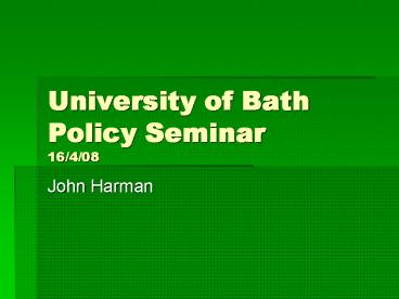 University of Bath Policy Seminar 16/4/08
