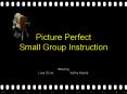 Picture Perfect Small Group Instruction PowerPoint PPT Presentation