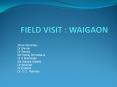 FIELD VISIT : WAIGAON PowerPoint PPT Presentation
