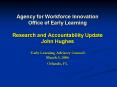 Agency for Workforce Innovation Office of Early Learning Research and Accountability Update John Hug PowerPoint PPT Presentation