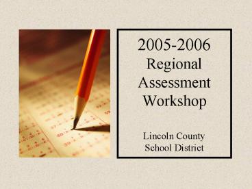20052006 Regional Assessment Workshop Lincoln County School District