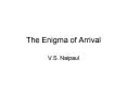 The Enigma of Arrival PowerPoint PPT Presentation