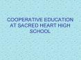 COOPERATIVE EDUCATION AT SACRED HEART HIGH SCHOOL PowerPoint PPT Presentation