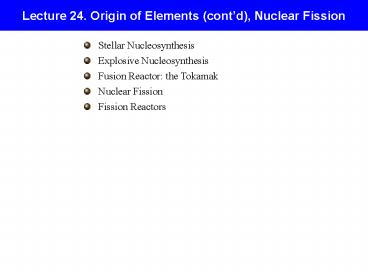 Lecture 24' Origin of Elements contd, Nuclear Fission
